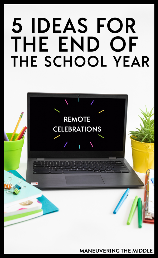 The end of the school year is different in 2020, but can still be a meaningful time even remotely. Check out 5 ideas we had for this end of the year. | maneuveringthemiddle.com